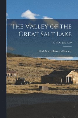 The Valley of the Great Salt Lake; 17 NO.3 july 1959 1