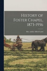 bokomslag History of Foster Chapel, 1873-1956