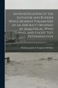 bokomslag An Investigation of the Elevator and Rudder Hinge Moment Parameters of an Aircraft Obtained by Analytical, Wind Tunnel and Flight Test Determination