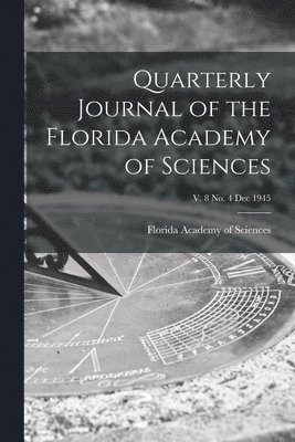 Quarterly Journal of the Florida Academy of Sciences; v. 8 no. 4 Dec 1945 1