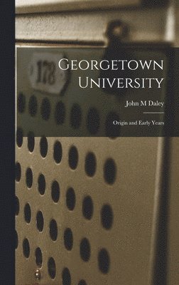 bokomslag Georgetown University: Origin and Early Years