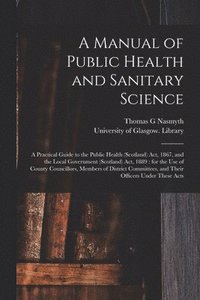 bokomslag A Manual of Public Health and Sanitary Science [electronic Resource]
