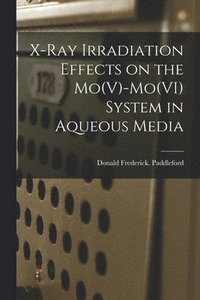 bokomslag X-ray Irradiation Effects on the Mo(V)-Mo(VI) System in Aqueous Media