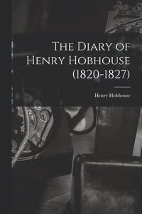bokomslag The Diary of Henry Hobhouse (1820-1827)
