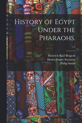 History of Egypt Under the Pharaohs.; v.2 1