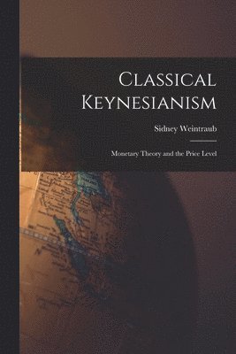 bokomslag Classical Keynesianism: Monetary Theory and the Price Level