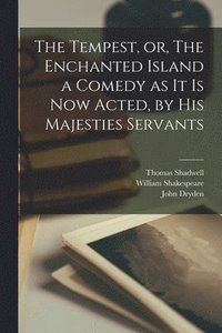 bokomslag Tempest, or, The Enchanted Island a Comedy as It is Now Acted, by His Majesties Servants