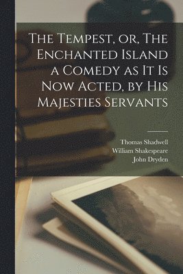 John 1631-1700 Dryden, Thomas ?- Shadwell, William  Temp Shakespeare - Tempest, or, The Enchanted Island a Comedy as It is Now Acted, by His Majesties Servants, Häftad
