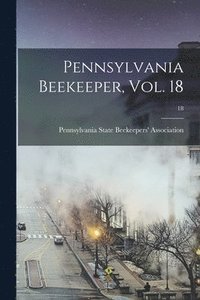 bokomslag Pennsylvania Beekeeper, Vol. 18; 18