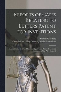 bokomslag Reports of Cases Relating to Letters Patent for Inventions