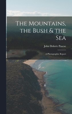 The Mountains, the Bush & the Sea: a Photographic Report