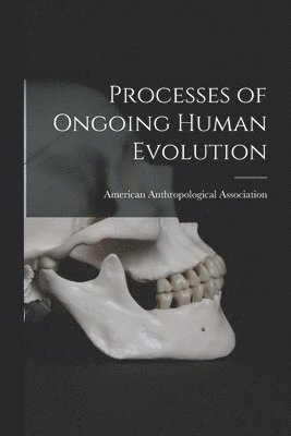 Processes of Ongoing Human Evolution 1