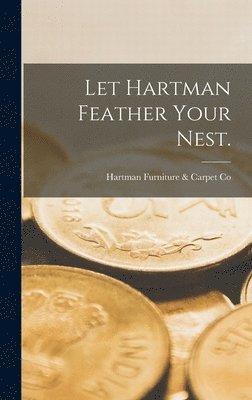 Let Hartman Feather Your Nest. 1