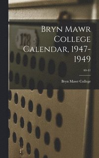bokomslag Bryn Mawr College Calendar, 1947-1949; 40-41