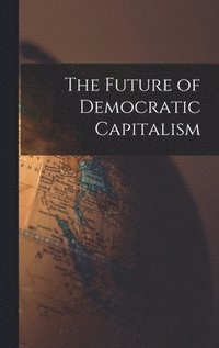 bokomslag The Future of Democratic Capitalism