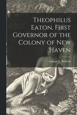 bokomslag Theophilus Eaton, First Governor of the Colony of New Haven