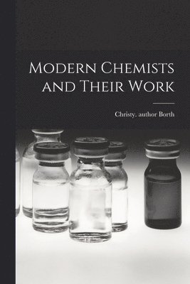 Modern Chemists and Their Work, Häftad