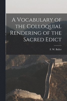 A Vocabulary of the Colloquial Rendering of the Sacred Edict 1