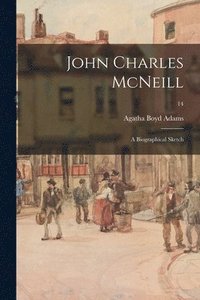 bokomslag John Charles McNeill: a Biographical Sketch; 14