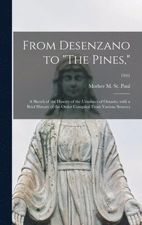 bokomslag From Desenzano to 'The Pines,': a Sketch of the History of the Ursulines of Ontario, With a Brief History of the Order Compiled From Various Sources;