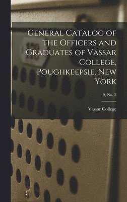bokomslag General Catalog of the Officers and Graduates of Vassar College, Poughkeepsie, New York; 9, no. 3