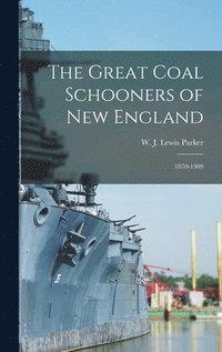 bokomslag The Great Coal Schooners of New England: 1870-1909