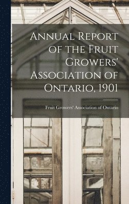 Annual Report of the Fruit Growers' Association of Ontario, 1901 1