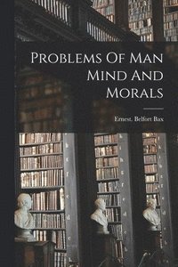 bokomslag Problems Of Man Mind And Morals