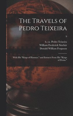 Travels of Pedro Teixeira; With His "Kings of Harmuz," and Extracts From His "Kings of Persia."; 9