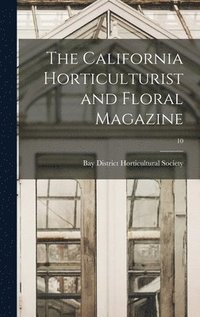 bokomslag California Horticulturist and Floral Magazine; 10