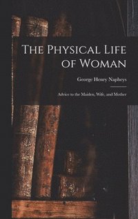 bokomslag The Physical Life of Woman [microform]