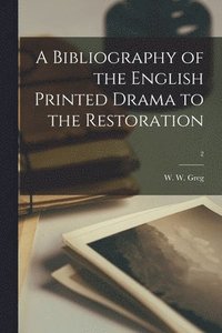 bokomslag A Bibliography of the English Printed Drama to the Restoration; 2