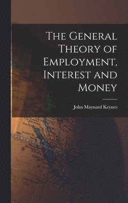 The General Theory of Employment, Interest and Money 1