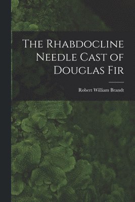 bokomslag The Rhabdocline Needle Cast of Douglas Fir