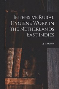 bokomslag Intensive Rural Hygiene Work in the Netherlands East Indies