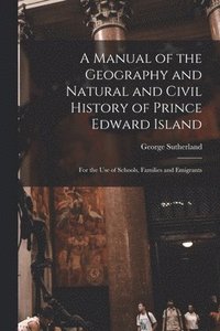 bokomslag A Manual of the Geography and Natural and Civil History of Prince Edward Island [microform]