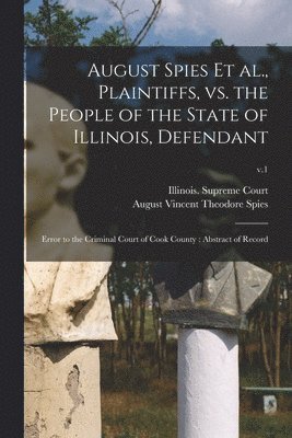 August Spies Et Al., Plaintiffs, Vs. the People of the State of Illinois, Defendant 1