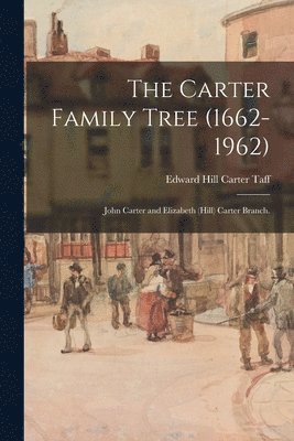 The Carter Family Tree (1662-1962): John Carter and Elizabeth (Hill) Carter Branch. 1