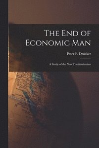 bokomslag The End of Economic Man: a Study of the New Totalitarianism