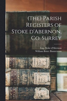 (The) Parish Registers of Stoke D'Abernon, Co. Surrey 1