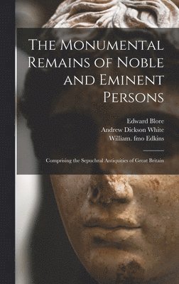 The Monumental Remains of Noble and Eminent Persons 1