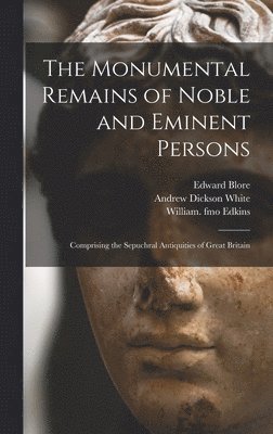 Edward 1787-1879 Blore, Edward Blore - Monumental Remains of Noble and Eminent Persons, Inbunden