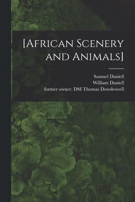 Samuel 1775-1811 Daniell, William 1769-1837 Daniell, Samuel Daniell, William Daniell, Thomas Former Owner Dsi Dowdeswell - [African Scenery and Animals], Häftad
