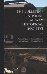 bokomslag The Bulletin / [National Railway Historical Society]; 49-2