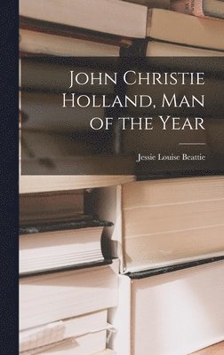 bokomslag John Christie Holland, Man of the Year