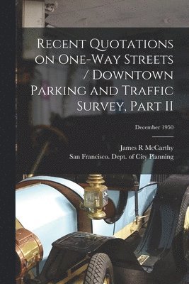 Recent Quotations on One-way Streets / Downtown Parking and Traffic Survey, Part II; December 1950 1