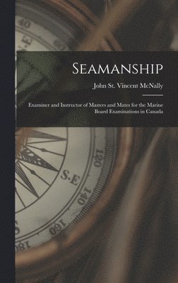 John St Vincent McNally - Seamanship [microform], Inbunden