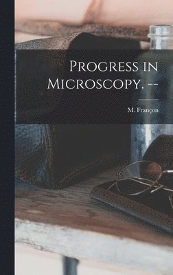 Progress in Microscopy. -- 1
