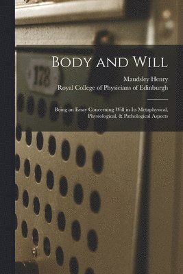 Maudsley Henry, Royal College of Physicians of Edinbu - Body and Will, Häftad