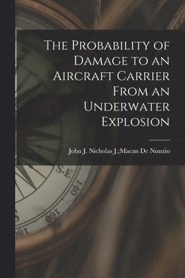 The Probability of Damage to an Aircraft Carrier From an Underwater Explosion 1